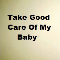 Take Good Care Of My Baby